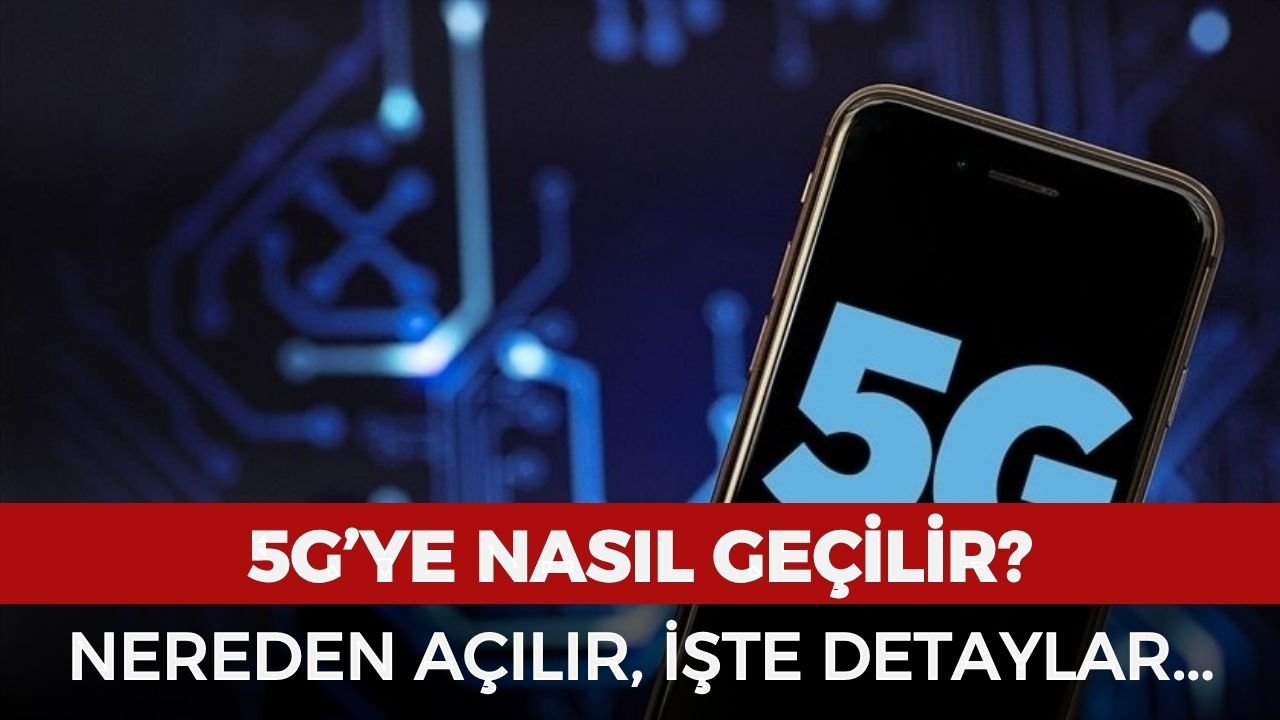 5G'ye nasıl geçilir, nereden ve nasıl açılır? iOS ve Android 5G destekleyen telefon modelleri hangileri?