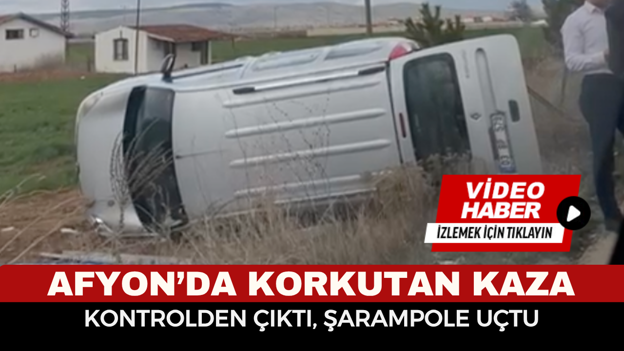 Afyon’da Korkutan Kaza: Şarampole Uçan Araç Hurdaya Döndü!
