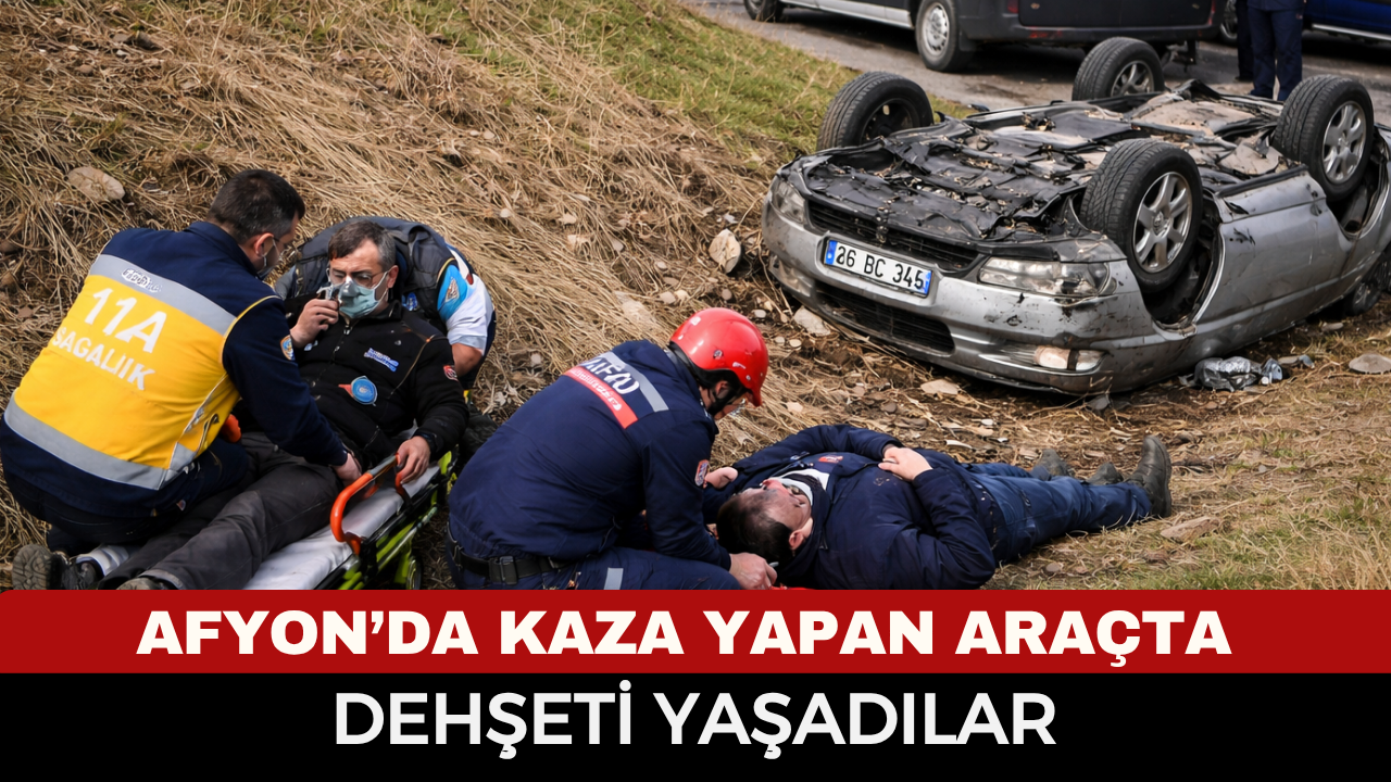 Afyon'da şarampole uçan arabada dehşeti yaşadılar