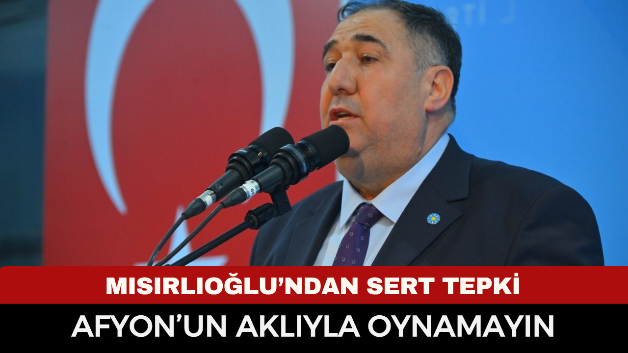 Başkan Mısırlıoğlu: "Afyon'un aklıyla oynamayın"