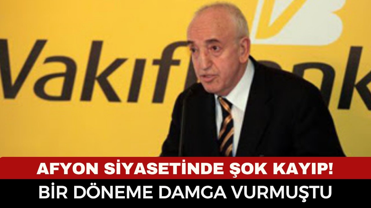 Afyon Siyasetinde Şok Kayıp! Eski Milletvekili Hayatını Kaybetti… İlk Açıklama Geldi