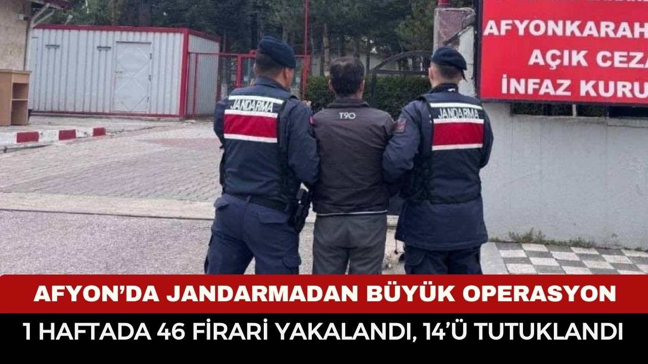 Afyonkarahisar’da jandarmadan büyük operasyon: 1 haftada 46 firari yakalandı, 14’ü tutuklandı