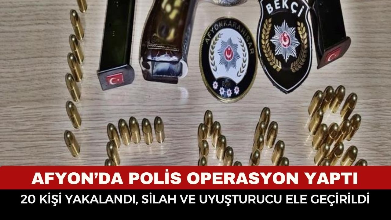 Afyon’da polis operasyonu! 20 kişi yakalandı, silah ve uyuşturucu ele geçirildi
