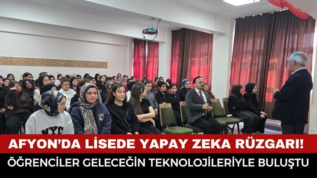Afyon’da lisede yapay zeka rüzgarı! Öğrenciler geleceğin teknolojileriyle buluştu
