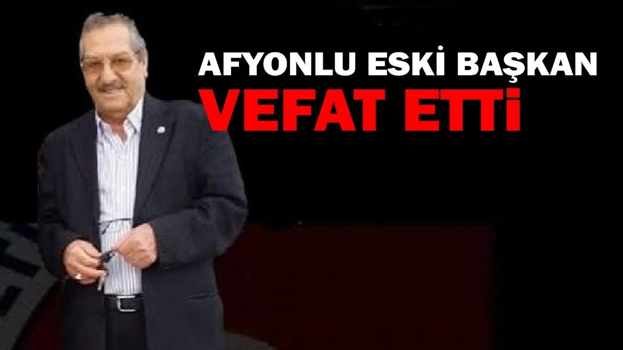 Afyon’da eski belediye başkanı Fikri Erdönmez hayatını kaybetti
