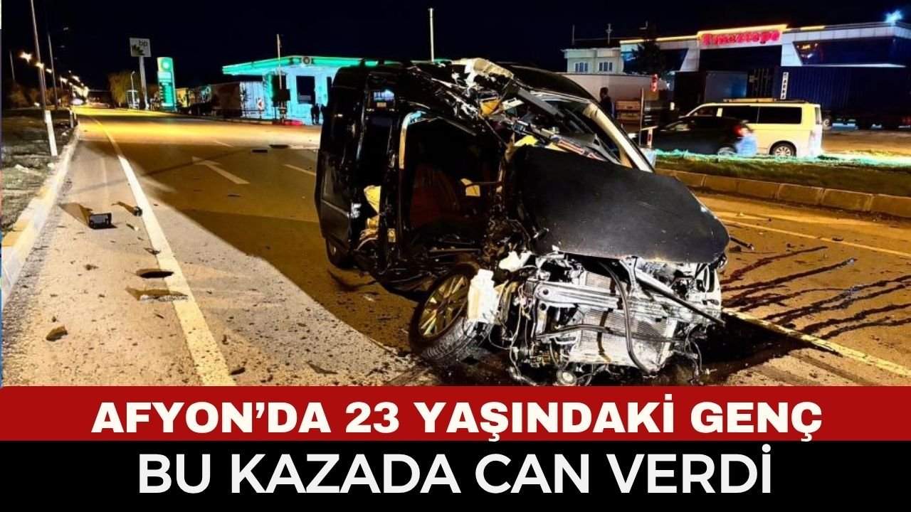 Afyon'da feci kaza: 23 yaşındaki gence mezar oldu