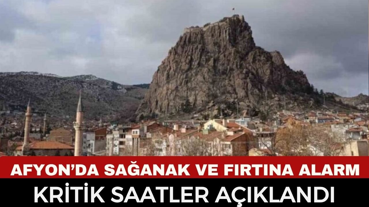 METEOROLOJİDEN AFYONKARAHİSAR İÇİN KRİTİK UYARI: KUVVETLİ YAĞIŞ VE FIRTINA GELİYOR!