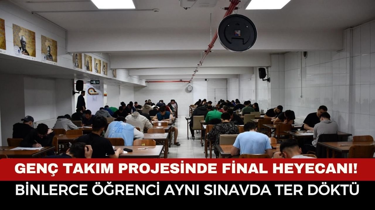Genç Takım Projesinde Final Heyecanı! Binlerce Öğrenci Aynı Sınavda Ter Döktü