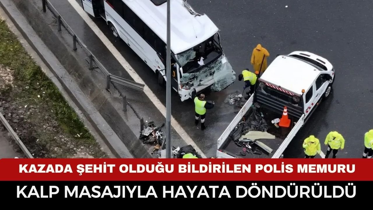 İstanbul’daki Kazada Şehit Olduğu Bildirilen Polis Memuru Kalp Masajıyla Hayata Döndürüldü