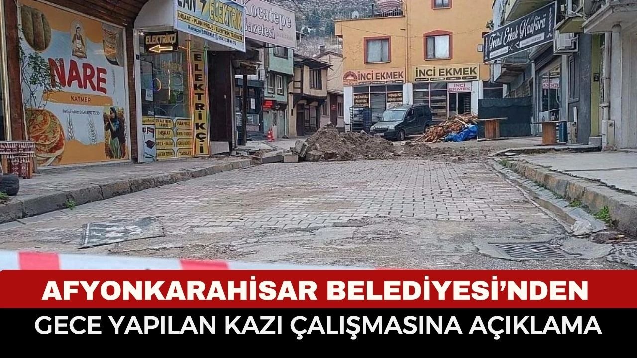 Afyonkarahisar Belediyesi’nden Gece Yapılan Kazı Çalışmasına Açıklama