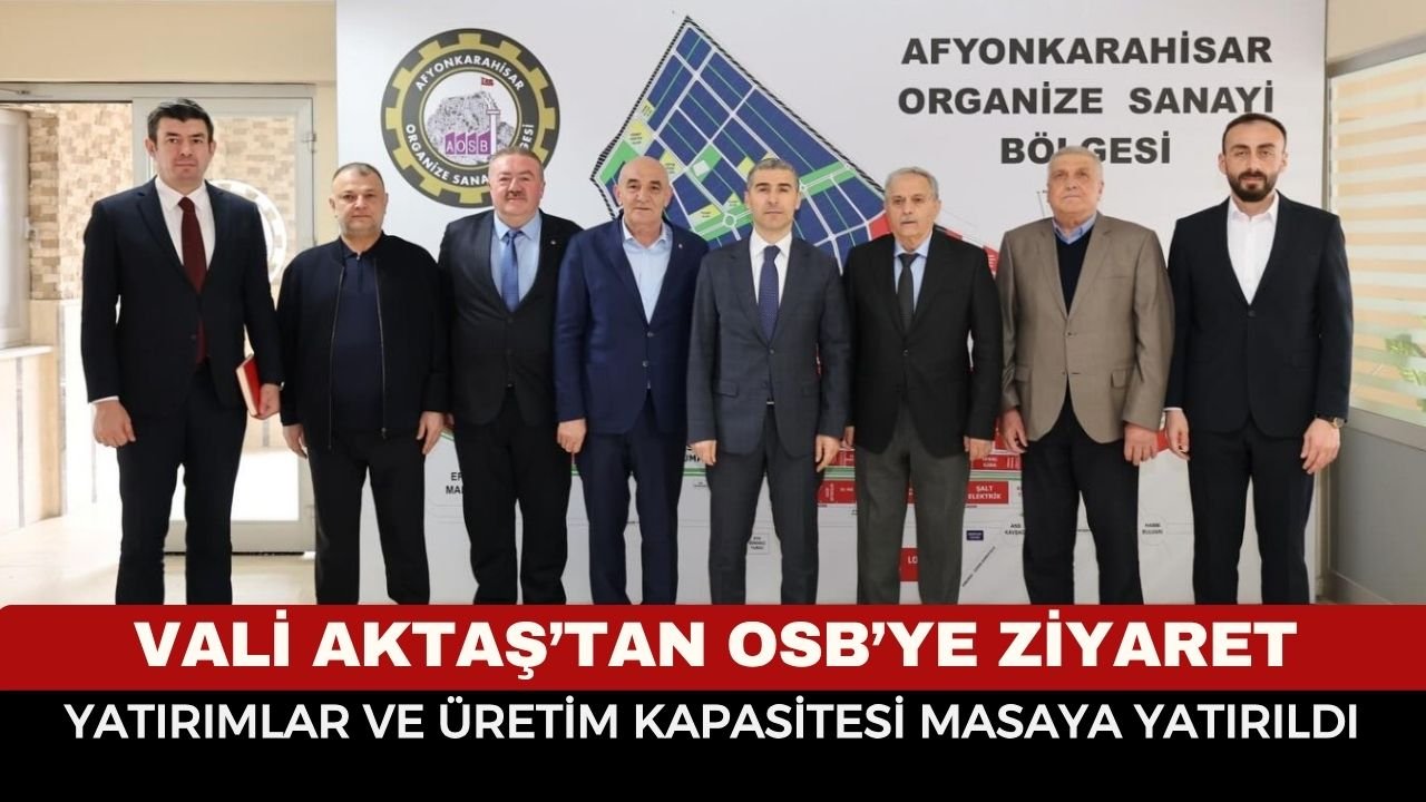 Vali Aktaş’tan OSB’ye Ziyaret: Yatırımlar ve Üretim Kapasitesi Masaya Yatırıldı