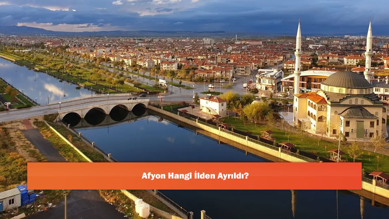 Afyon Hangi İlden Ayrıldı?