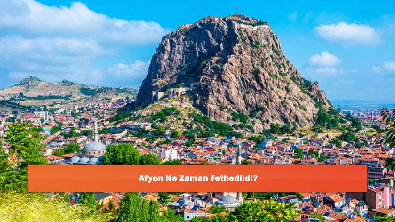Afyon Ne Zaman Fethedildi?
