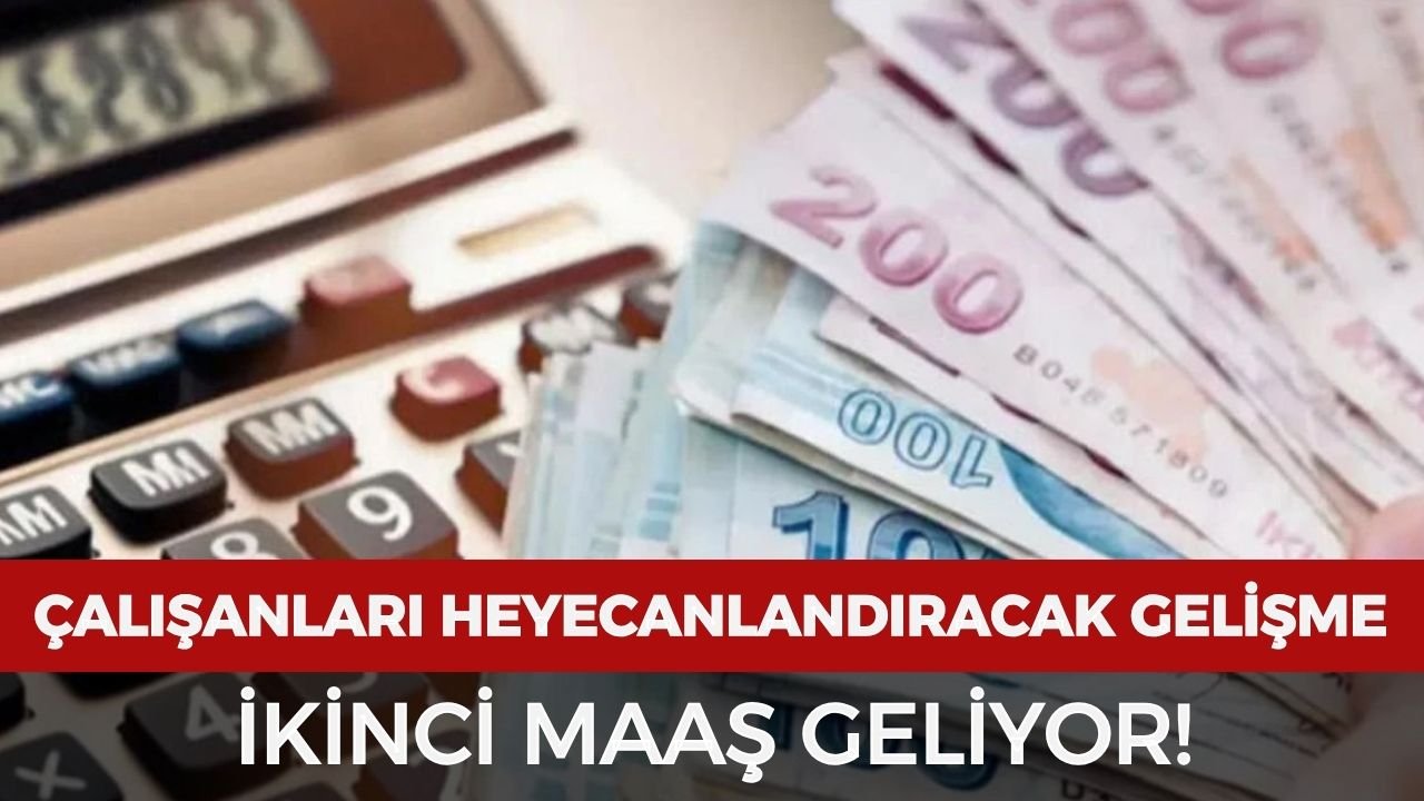 Çalışanları heyecanlandıracak gelişme! İkinci maaş geliyor