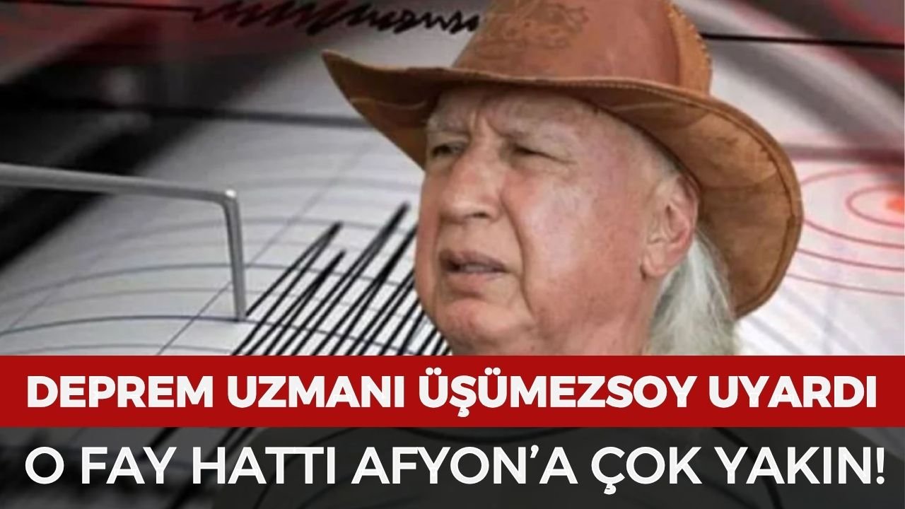 Deprem uzmanı Üşümezsoy uyardı! O fay hattı Afyon’a çok yakın