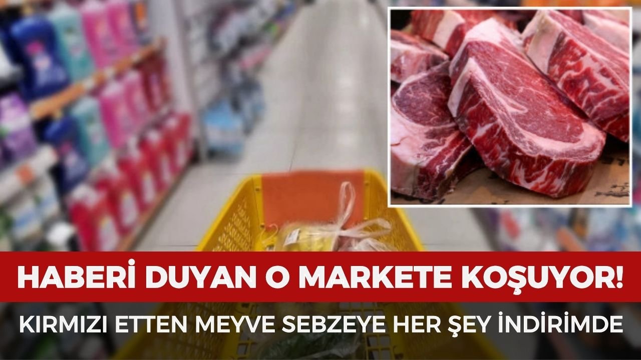 Haberi duyan o markete koşuyor! Kırmızı etten meyve sebzeye her şey indirimde