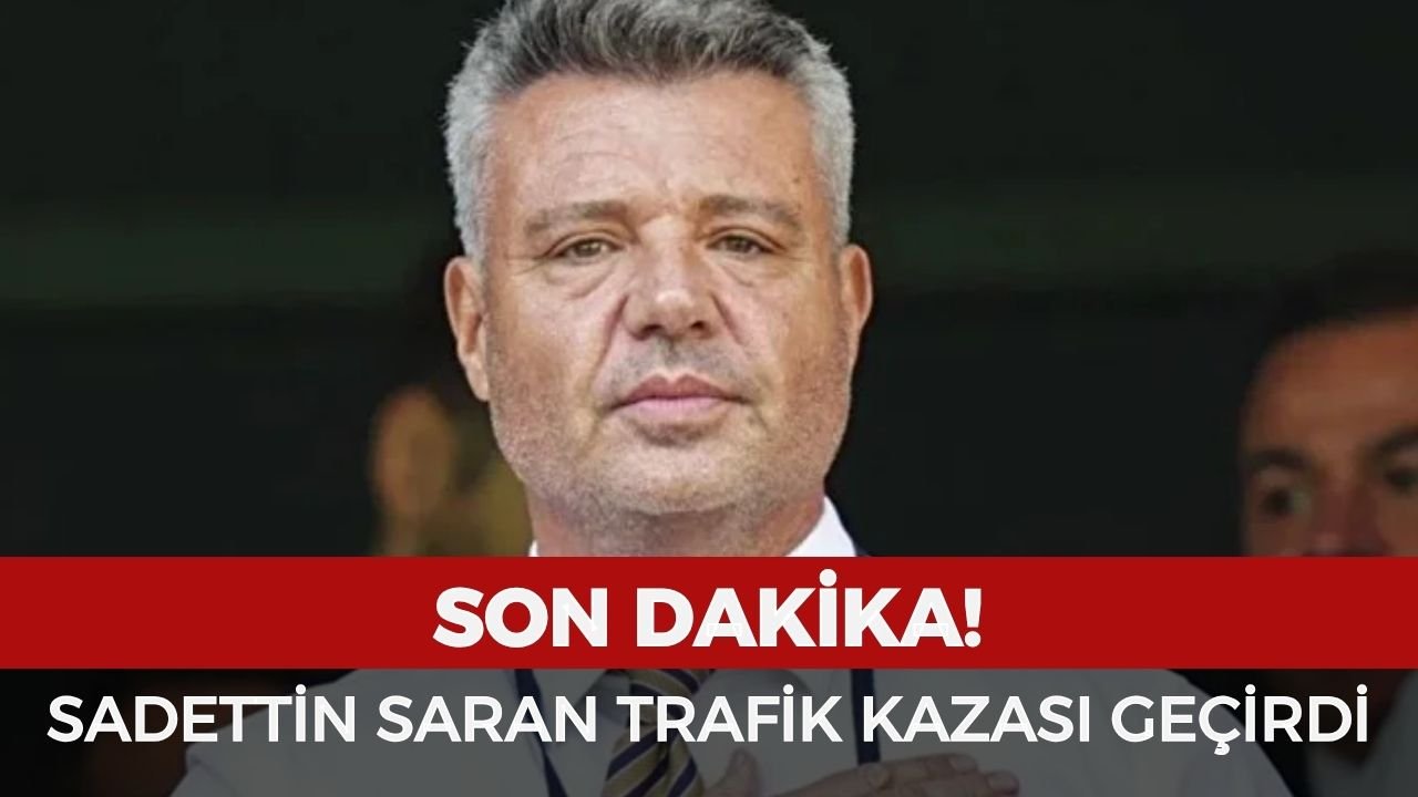 Sadettin Saran nerede kaza yaptı, nasıl kaza yaptı? Sadettin Saran'ın sağlık durumu nasıl, iyi mi?