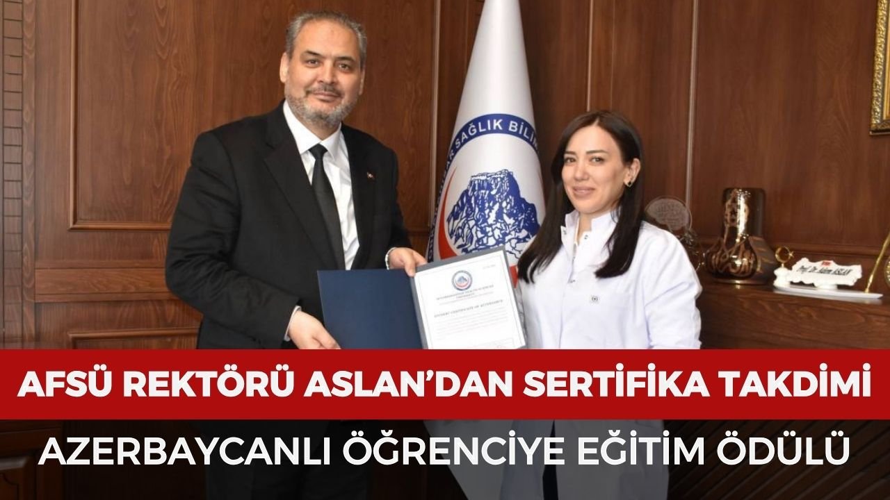 AFSÜ Rektörü Aslan, Azerbaycanlı öğrenciye sertifika takdim etti