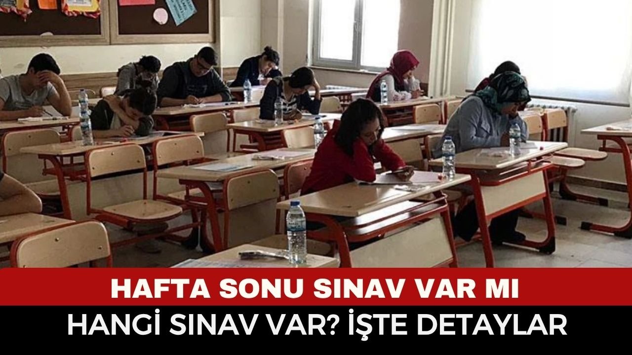 Hafta Sonu Sınav Var mı, Hangi Sınav Var? İşte Detaylar