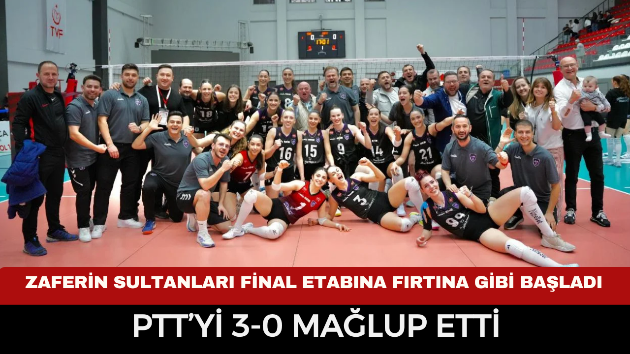 Zaferin Sultanları final etabına fırtına gibi başladı: PTT’yi 3-0 mağlup etti