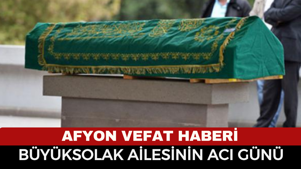 Afyonkarahisar Cenaze İlanı: Melahat Büyüksolak Hayatını Kaybetti