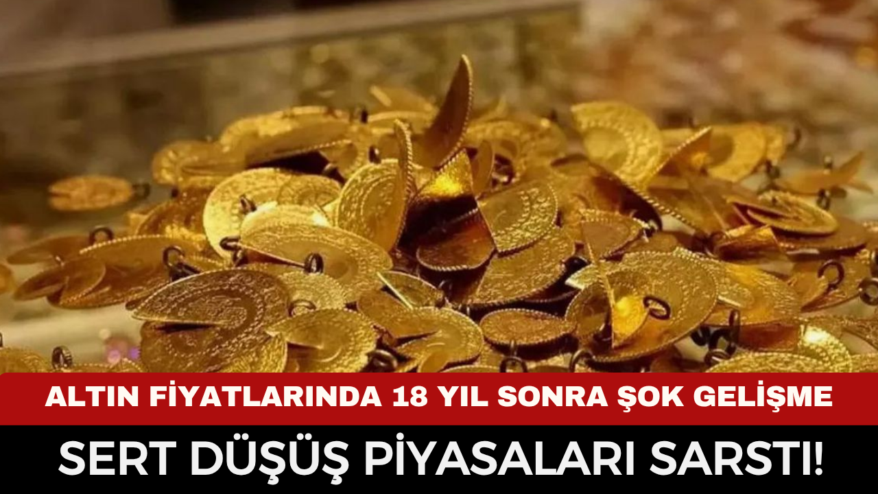 Altın Fiyatlarında 18 Yıl Sonra Şok Gelişme: Sert Düşüş Piyasaları Sarstı!