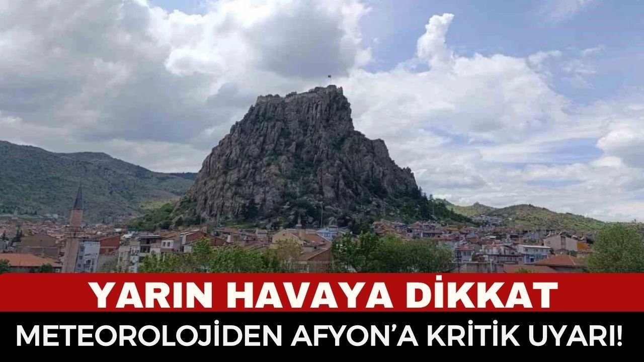 Afyonkarahisar’da Yarın Havaya Dikkat! Meteoroloji 5. Bölge Uyardı
