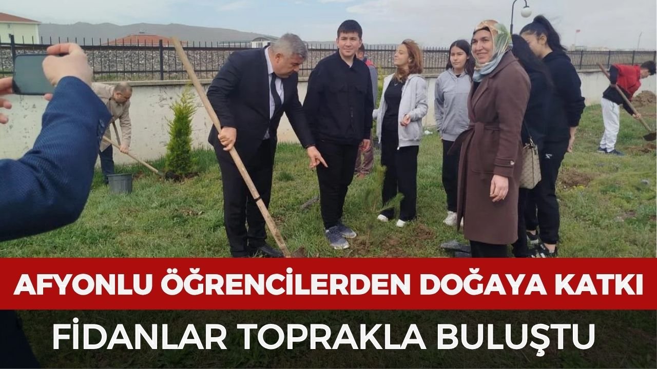 Afyonlu öğrencilerden doğaya katkı: Fidanlar toprakla buluştu
