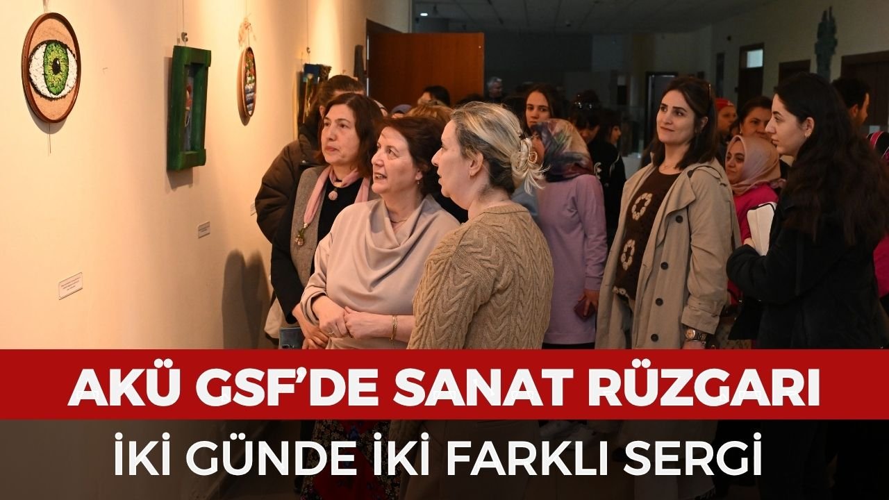 AKÜ GSF'de iki farklı sergiyle sanat rüzgarı esti