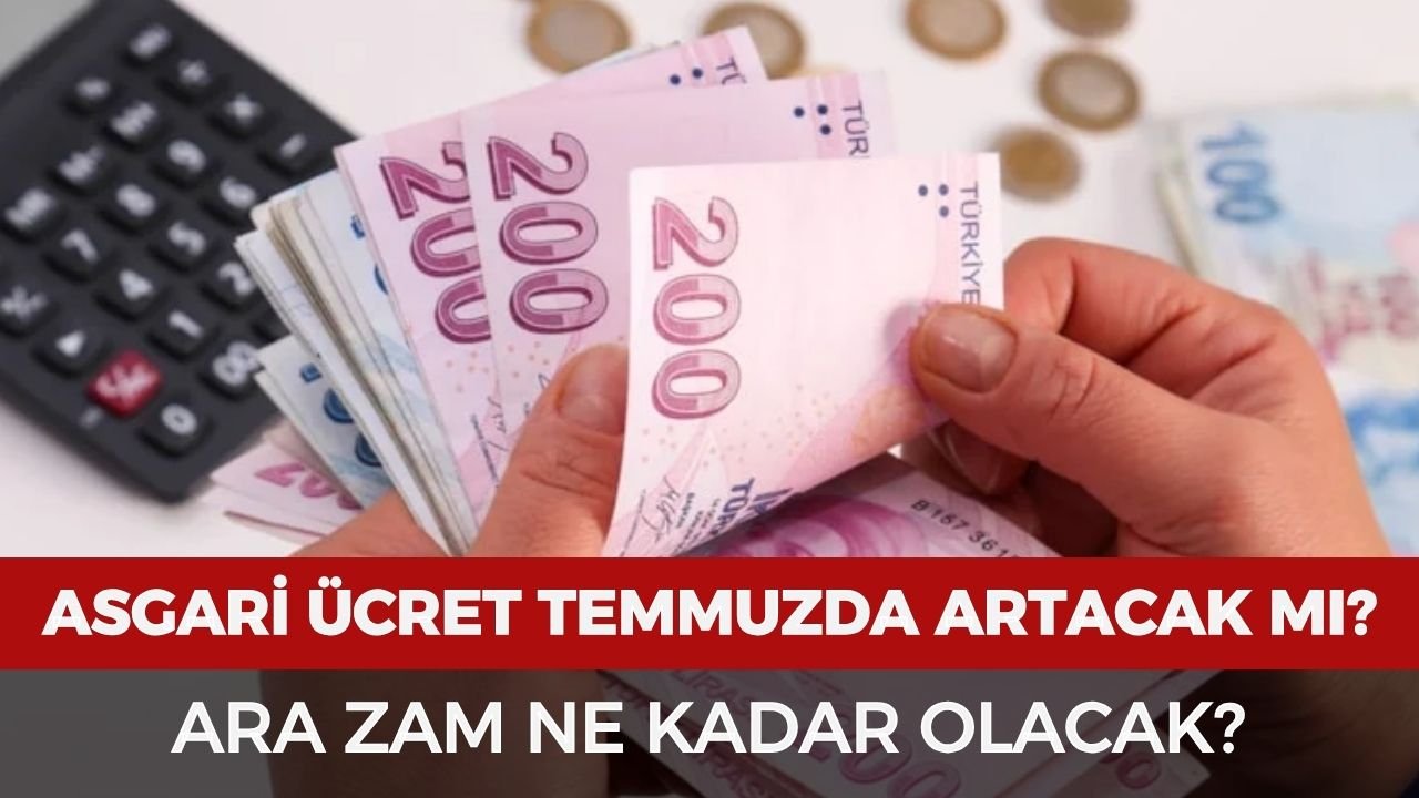 Asgari ücret temmuzda artacak mı? Asgari ücrete ara zam ne kadar olacak?