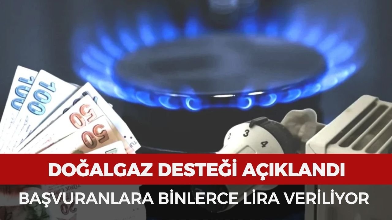Doğalgaz desteği açıklandı! Başvuranlara binlerce lira para veriliyor