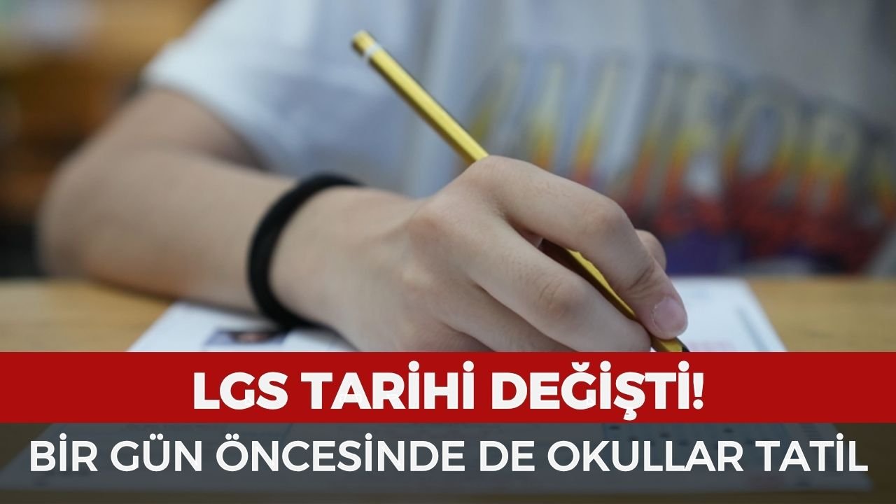 LGS tarihi değişti! Okullar bir gün öncesinde de tatil