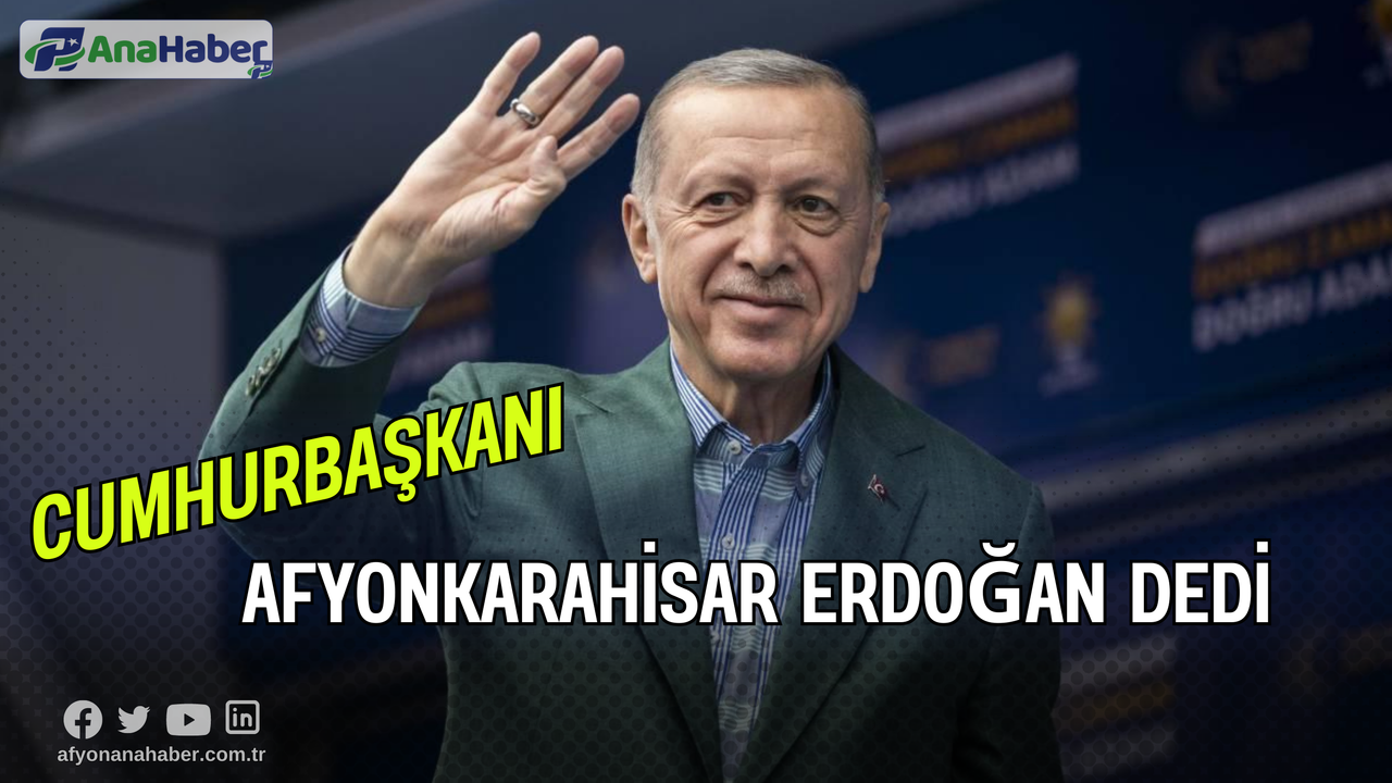 Afyonkarahisar Erdoğan Dedi