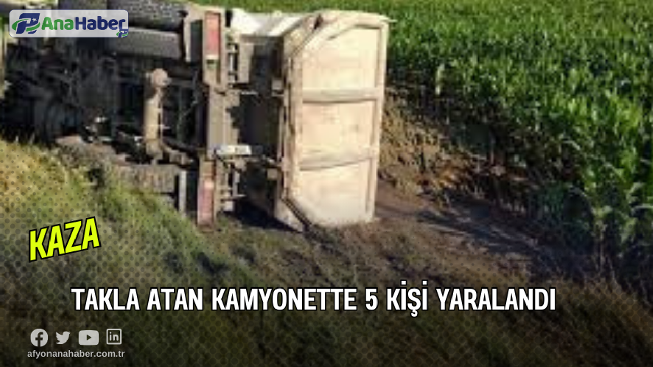 Takla Atan Kamyonette 5 Kişi Yaralandı