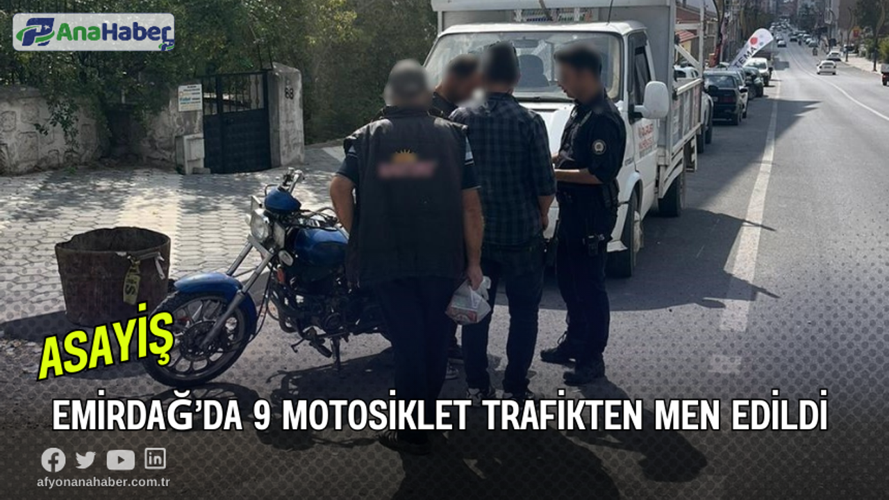 Emirdağ’da 9 Motosiklet Trafikten Men Edildi