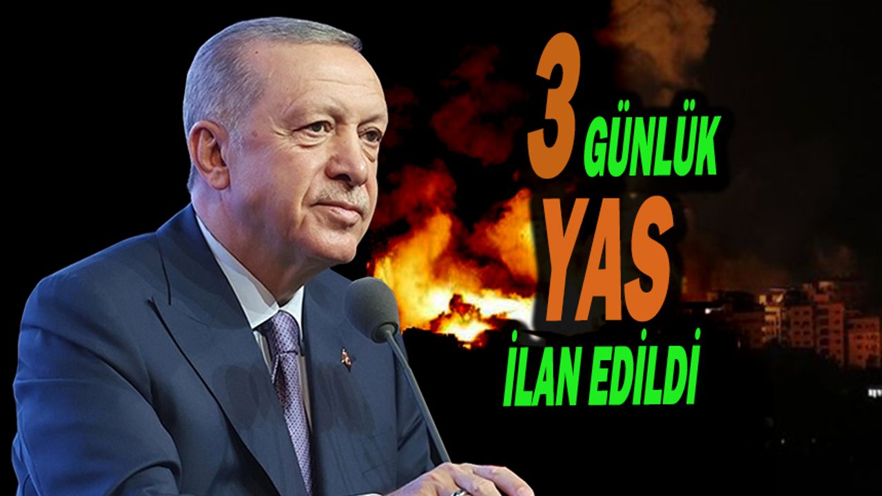 Cumhurbaşkanı Erdoğan: "Ülkemizde 3 Günlük Milli Yas İlan Edilmiştir"