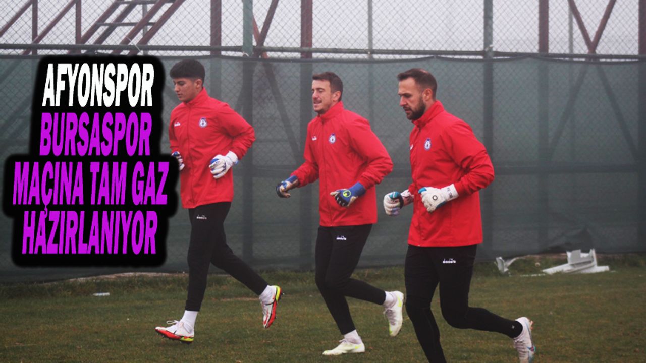 Afyonspor, Bursaspor Maçı Hazırlıklarını Sürdürüyor