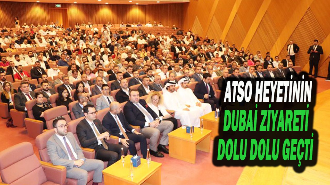 ATSO Heyetinin Dubai Ziyareti Dolu Dolu Geçti