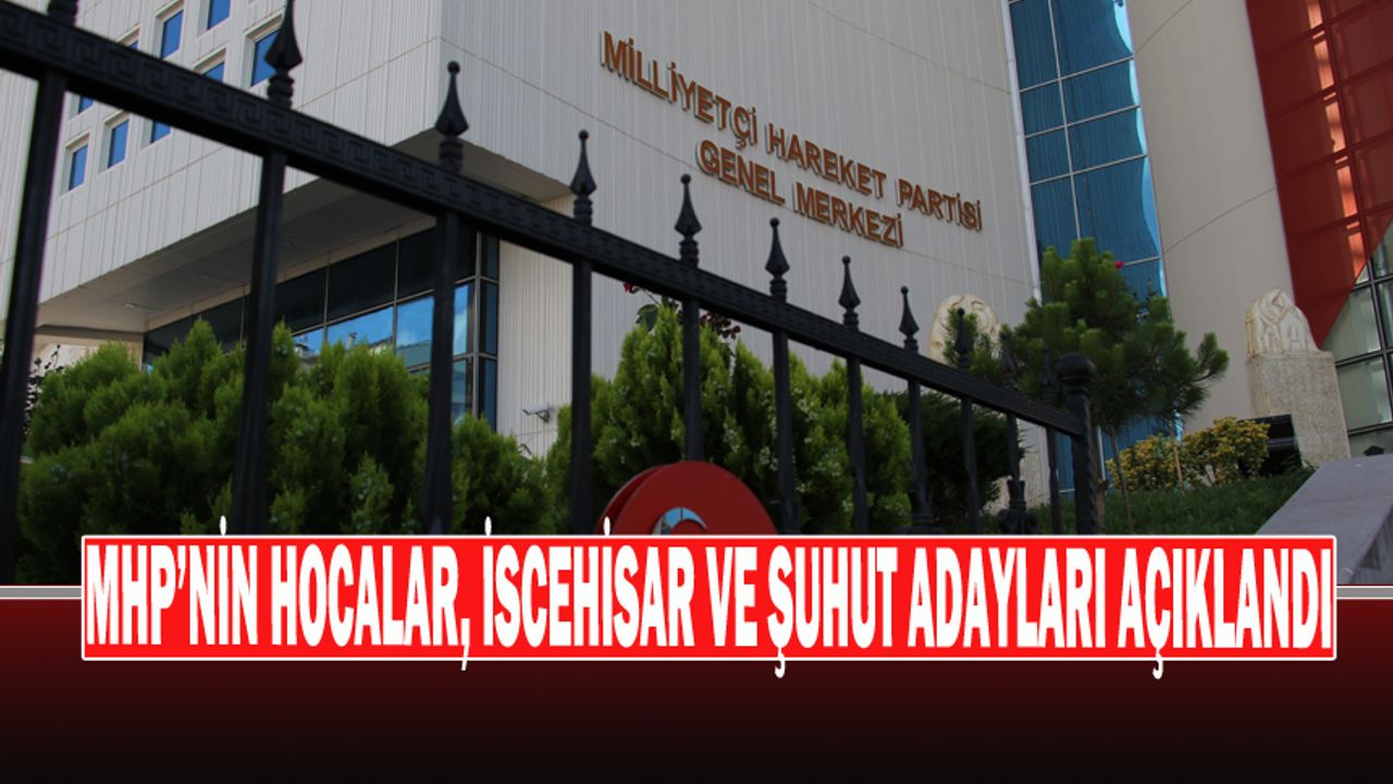 MHP’nin Hocalar, İscehisar ve Şuhut Adayları Açıklandı
