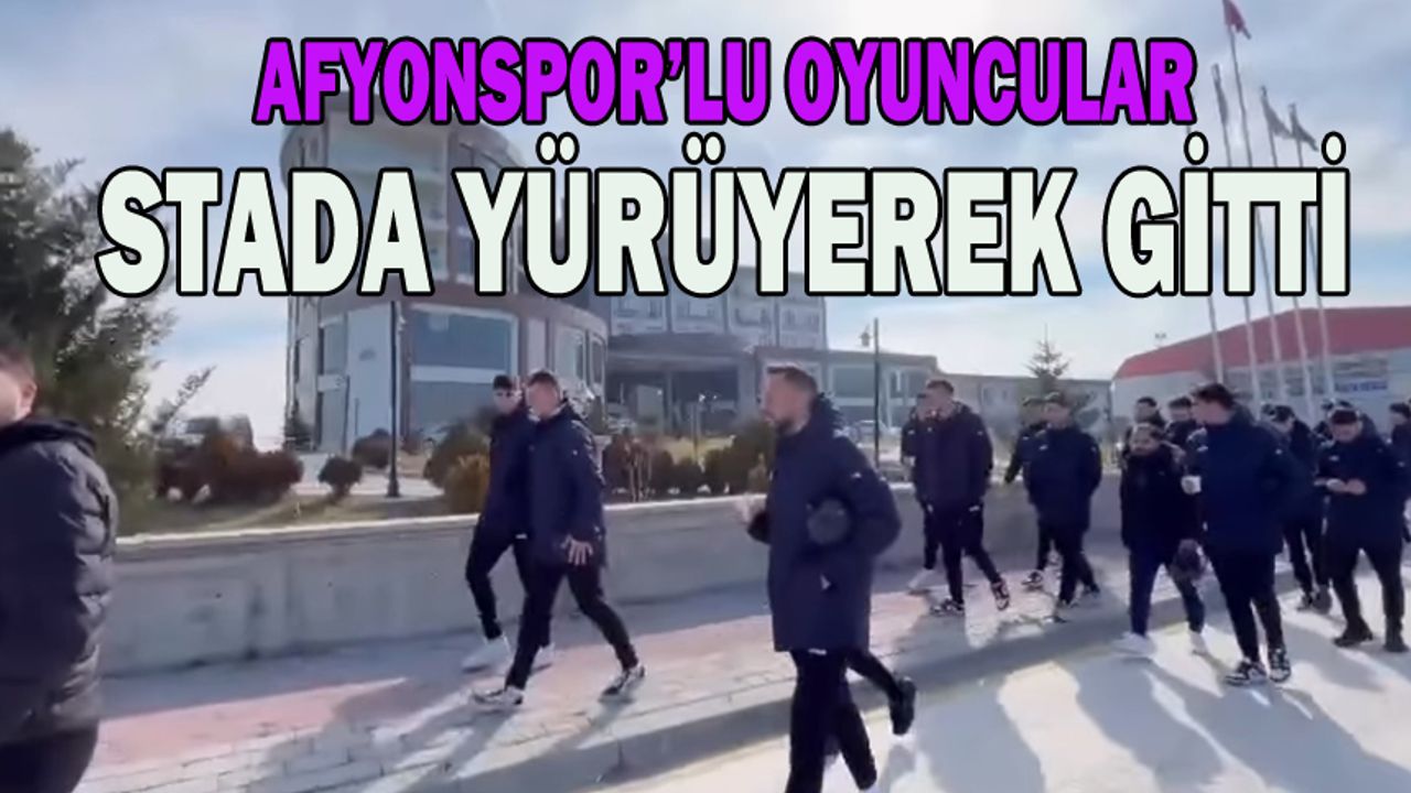 Afyonspor’lu futbolcular stada yürüyerek gitti
