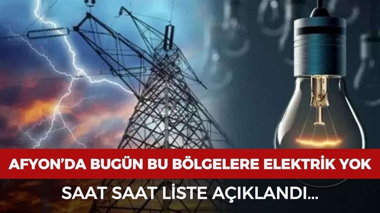 Afyon’da bugün birçok bölgede elektrikler kesilecek: Saat saat liste açıklandı