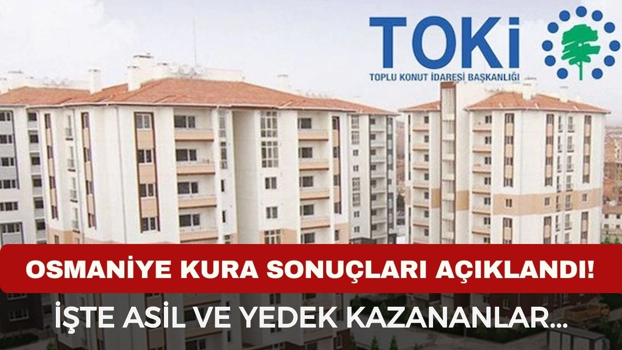 TOKİ Osmaniye kura sonuçları isim listesi! Osmaniye TOKİ kura sonuçları nasıl öğrenilir?