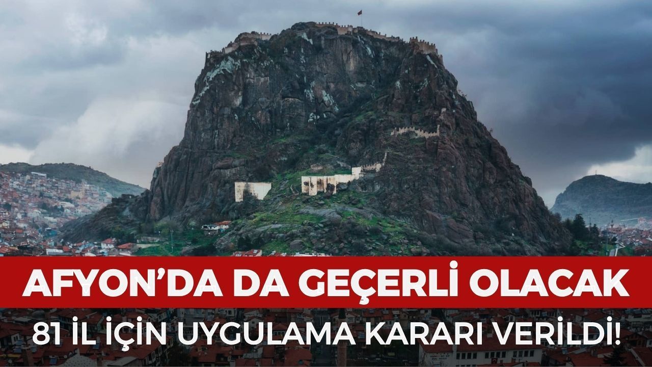 Türkiye genelinde değişiyor! Afyon da listede