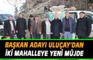 ULUÇAY’DAN İKİ MAHALLEYE YENİ MÜJDE
