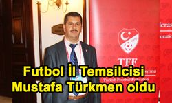 Futbol İl Temsilcisi Mustafa Türkmen oldu