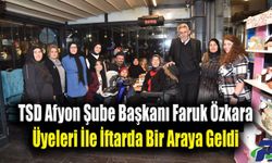 TSD Afyon Şube Başkanı Faruk Özkara Üyeleri İle İftarda Bir Araya Geldi