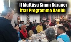 İl Müftüsü Sinan Kazancı İftar Programına Katıldı