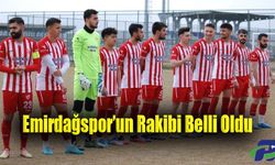 Emirdağspor’un Rakibi Belli Oldu