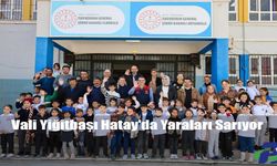 Vali Yiğitbaşı Hatay'da Yaraları Sarıyor