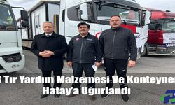 8 Tır Yardım Malzemesi Ve Konteyner Hatay’a Uğurlandı